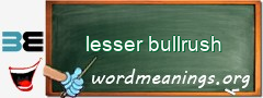 WordMeaning blackboard for lesser bullrush